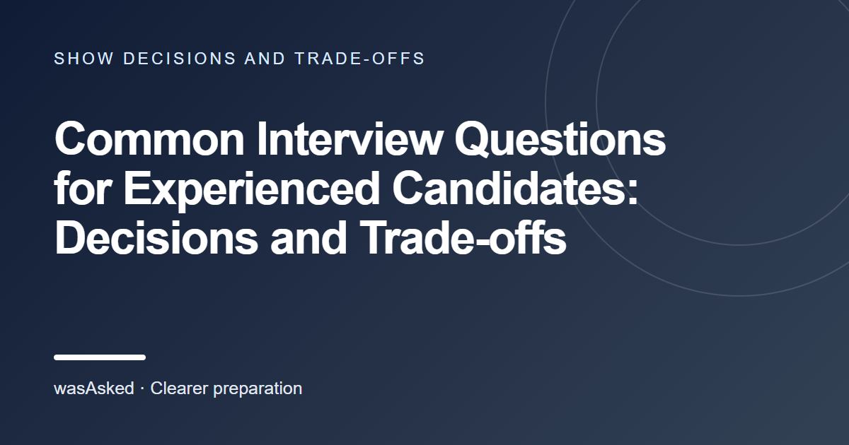 Feature image for Common Interview Questions for Experienced Candidates: Decisions and Trade-offs