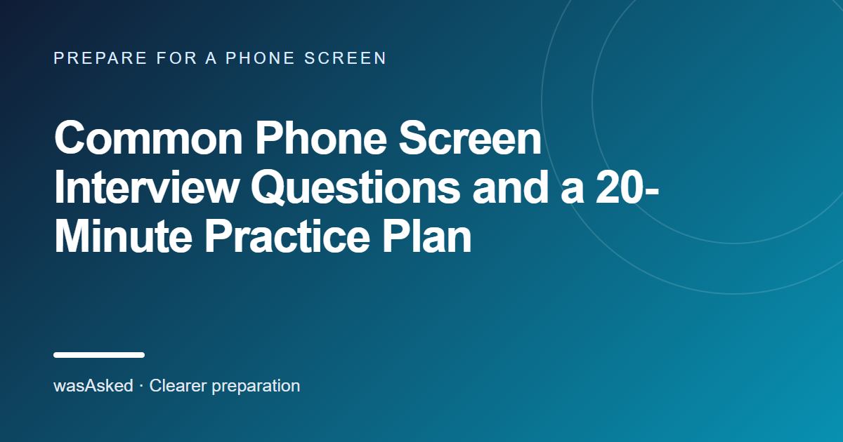 Feature image for Common Phone Screen Interview Questions and a 20-Minute Practice Plan