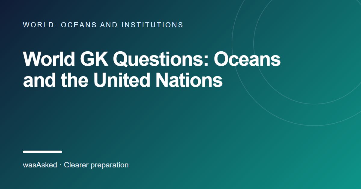 Feature image for World GK Questions: Oceans and the United Nations