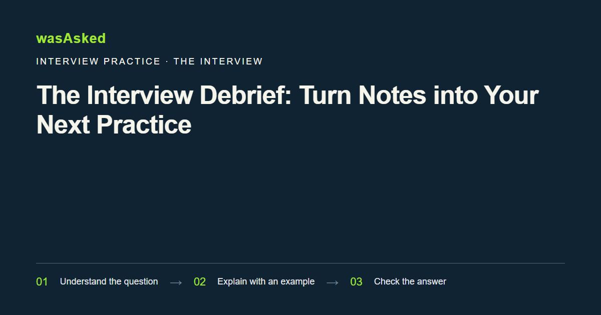 Feature image for The Interview Debrief: Turn Notes into Your Next Practice